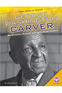 George Washington Carver: World-Famous Botanist and Agricultural Inventor