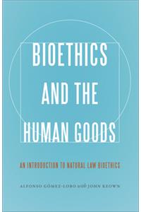 Bioethics and the Human Goods