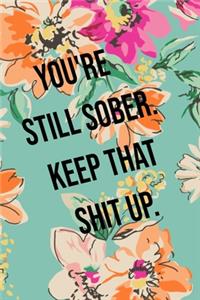 You're Still Sober. Keep That Shit Up