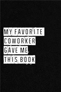 My Favorite Coworker Gave me this Book - NoteBook