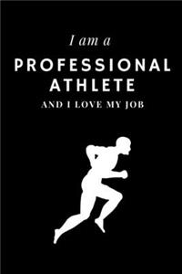 I am a Professional athlete and I love my job Notebook For Professional athletes