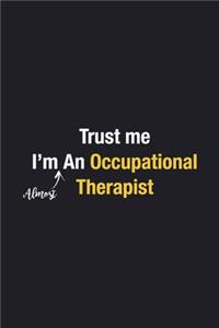 Trust Me I'm Almost An Occupational Therapist