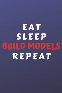 Eat Sleep Build Models Repeat