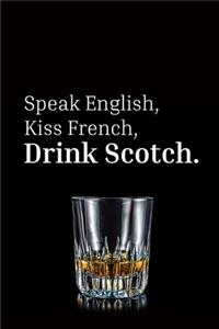 Speak english kiss french drinck scotch