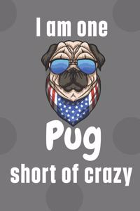 I am one Pug short of crazy