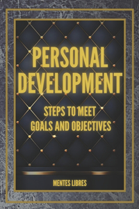 PERSONAL DEVELOPMENT Steps to meet GOALS and OBJECTIVES