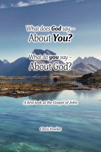 What Does God Say -About You? What Do You Say -About God?