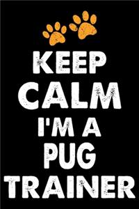 Keep Calm I'm A Pug Trainer