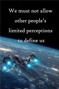 We must not allow other people's limited perceptions to define us