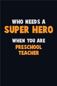 Who Need A SUPER HERO, When You Are Preschool Teacher