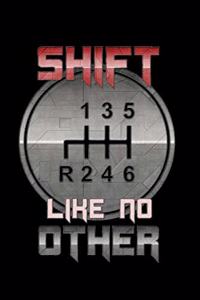 Shift Like No Other