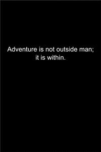 Adventure is not outside man; it is within.