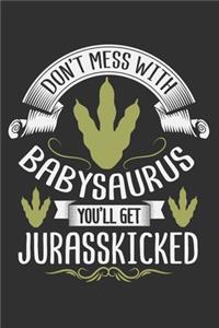 Don't Mess With Babysaurus You'll Get Jurasskicked