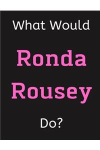 What Would Ronda Rousey Do?