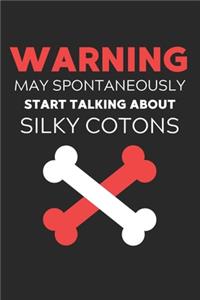 Warning May Spontaneously Start Talking About Silky Cotons