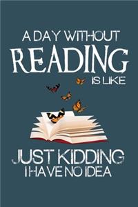 A day without reading is like just kidding I have no idea