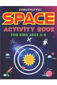 Fantastic Space Activity Book for Kids Ages 6-8