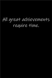 All great achievements require time.