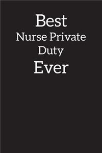 Best Nurse Private Duty Ever: Lined Notebook, Composition Book, Diary, Journal, Doodling, Sketching, Notes, Gift for Birthday, Halloween, Christmas, Mother's Day, Father's Day