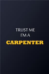 Trust Me I'm A Carpenter Notebook - Funny Carpenter Gift