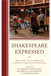 Shakespeare Expressed: Page, Stage, and Classroom in Shakespeare and His Contemporaries