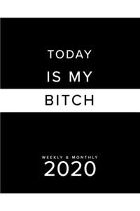 Today Is My Bitch Weekly & Monthly 2020: A Funny Planner - Sarcastic Gifts - Swearing Planner - Solid Black - Best Planner For Busy People