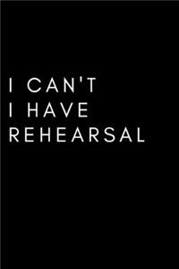 I Can't I Have Rehearsal