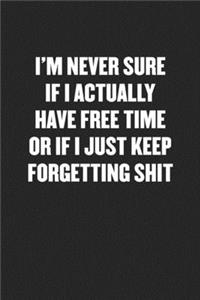 I'm Never Sure If I Actually Have Free Time or If I Just Keep Forgetting Shit