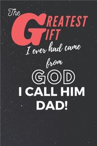 The Greatest Gift I Ever Had Came From God I Call Him Dad