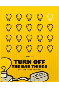 Turn Off The Bad Things Journal Notebook