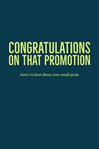 Congratulations On That Promotion: Sorry To Hear About Your Small Penis - Lined Journal - Congratulations On Your Promotion Gifts Idea