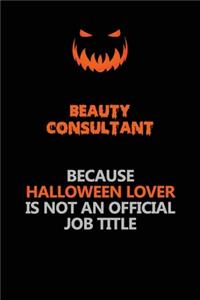 Beauty Consultant Because Halloween Lover Is Not An Official Job Title