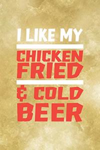 I Like My Chicken Fried & Cool Beer