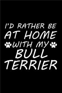 I'd rather be at home with my Bull terrier