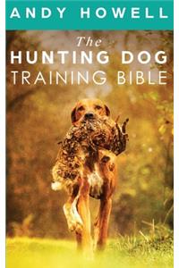 The Hunting Dog Training Bible