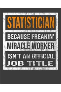 Statistician Because Freakin' Miracle Worker Is Not An Official Job Title