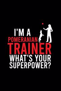 I'm a Pomeranian Trainer What's Your Superpower?