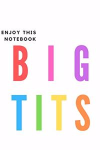 Enjoy this notebook, Big tits - Notebook: Joke gift for joke lovers, men, women, him and her - Lined daily notebook/journal/dairy/logbook