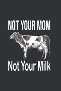 Not Your Mom Not Your Milk