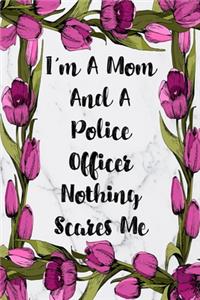 I'm A Mom And A Police Officer Nothing Scares Me