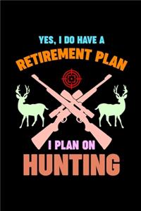 Yes, I Do Have A Retirement Plan I Plan On Hunting