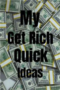 My Get Rich Quick Ideas