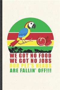 We Got No Food We Got No Jobs Our Pet's Heads Are Fallin' Off
