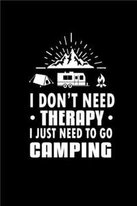 I Don't Need Therapy I Just Need To Go Camping