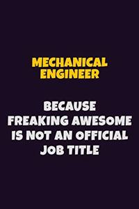 Mechanical engineer, Because Freaking Awesome Is Not An Official Job Title