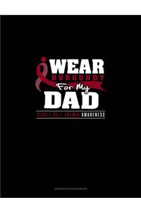 I Wear Burgundy For My Dad - Sickle Cell Anemia Awareness