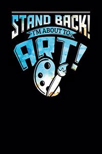 Stand Back I'm About To Art