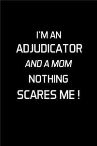 I'm an Adjudicator and a Mom Nothing Scares Me !