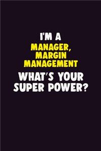 I'M A Manager, Margin Management, What's Your Super Power?