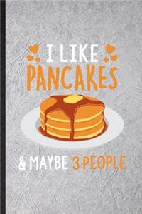 I Like Pancakes Maybe 3 People